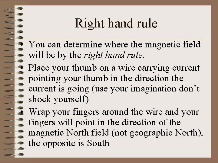 Right hand rule • You can determine where the magnetic field will be by