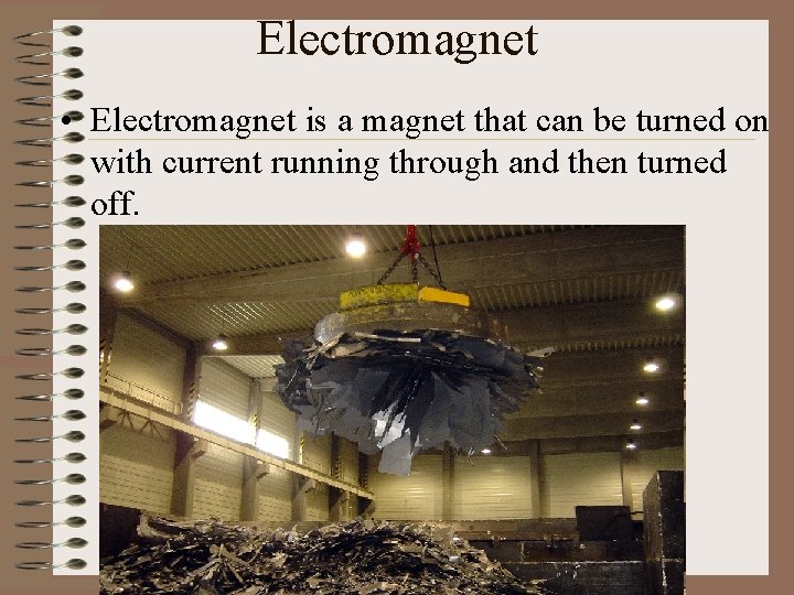 Electromagnet • Electromagnet is a magnet that can be turned on with current running