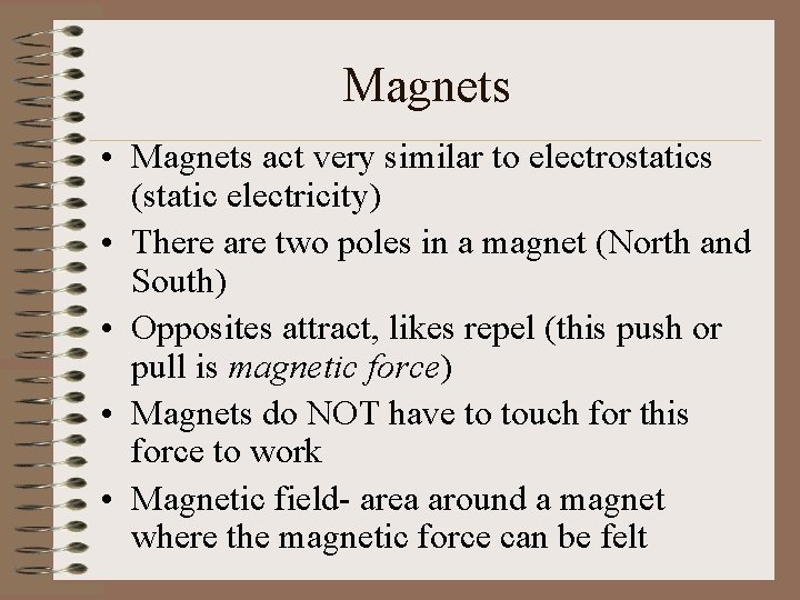 Magnets • Magnets act very similar to electrostatics (static electricity) • There are two