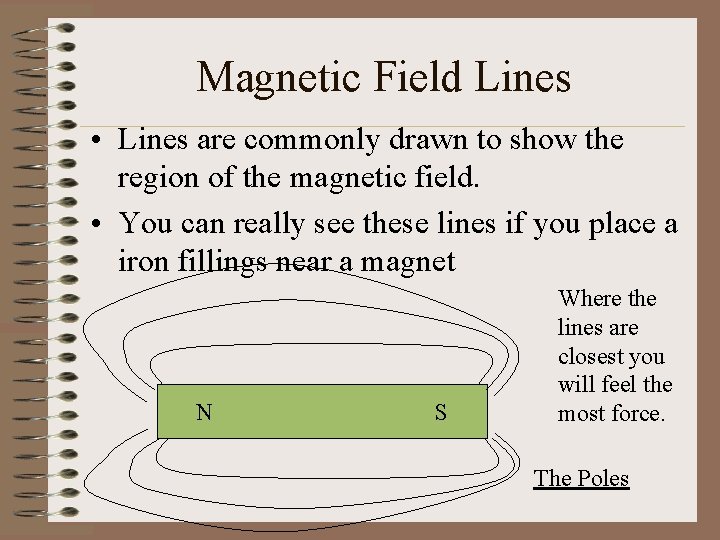 Magnetic Field Lines • Lines are commonly drawn to show the region of the
