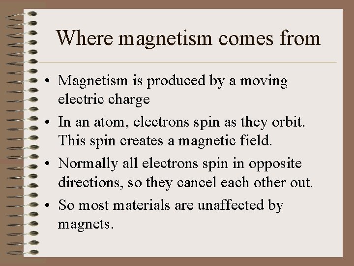 Where magnetism comes from • Magnetism is produced by a moving electric charge •