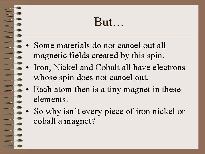 But… • Some materials do not cancel out all magnetic fields created by this