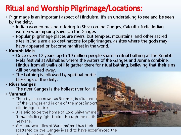 Ritual and Worship Pilgrimage/Locations: • Pilgrimage is an important aspect of Hinduism. It's an