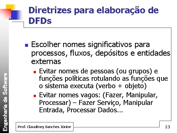 Diretrizes para elaboração de DFDs Engenharia de Software n Escolher nomes significativos para processos,