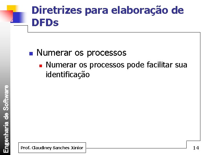 Diretrizes para elaboração de DFDs n Numerar os processos Engenharia de Software n Numerar