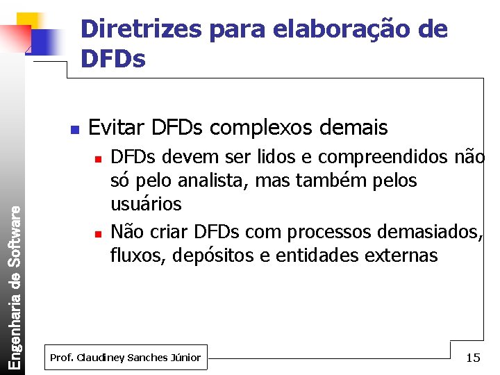 Diretrizes para elaboração de DFDs n Evitar DFDs complexos demais Engenharia de Software n