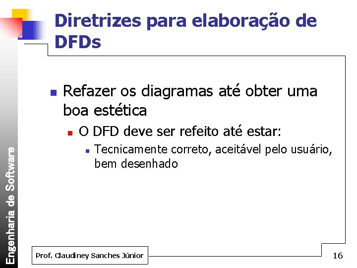 Diretrizes para elaboração de DFDs n Refazer os diagramas até obter uma boa estética