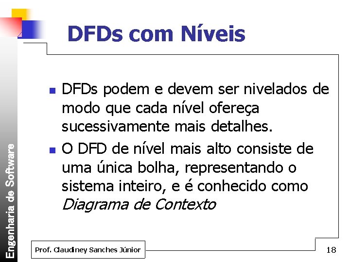 DFDs com Níveis Engenharia de Software n n DFDs podem e devem ser nivelados