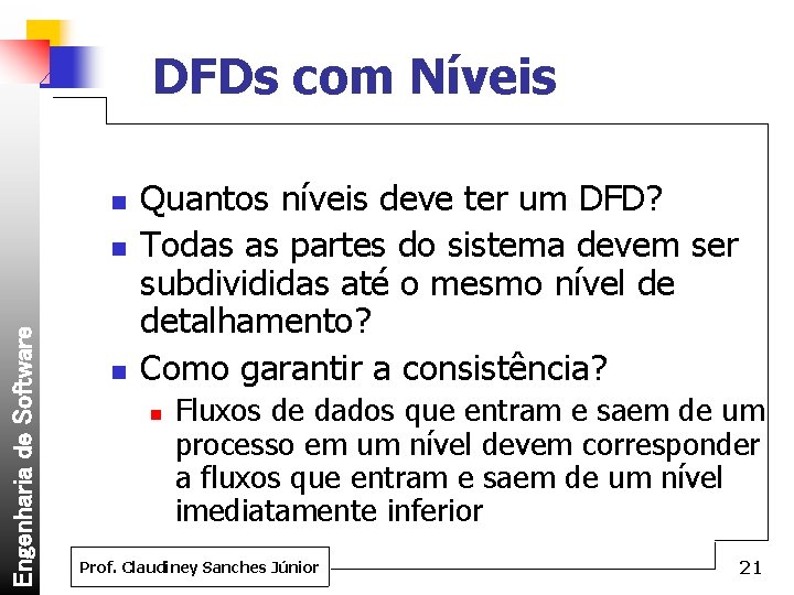 DFDs com Níveis n Engenharia de Software n n Quantos níveis deve ter um