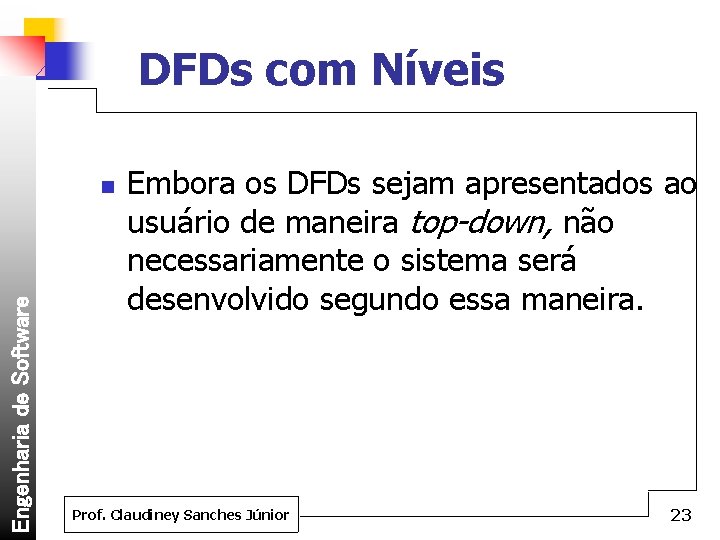 DFDs com Níveis Engenharia de Software n Embora os DFDs sejam apresentados ao usuário