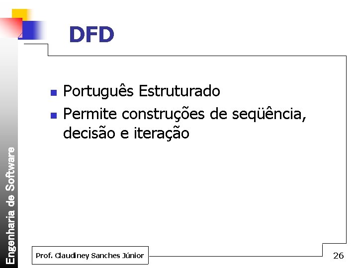 DFD n Engenharia de Software n Português Estruturado Permite construções de seqüência, decisão e