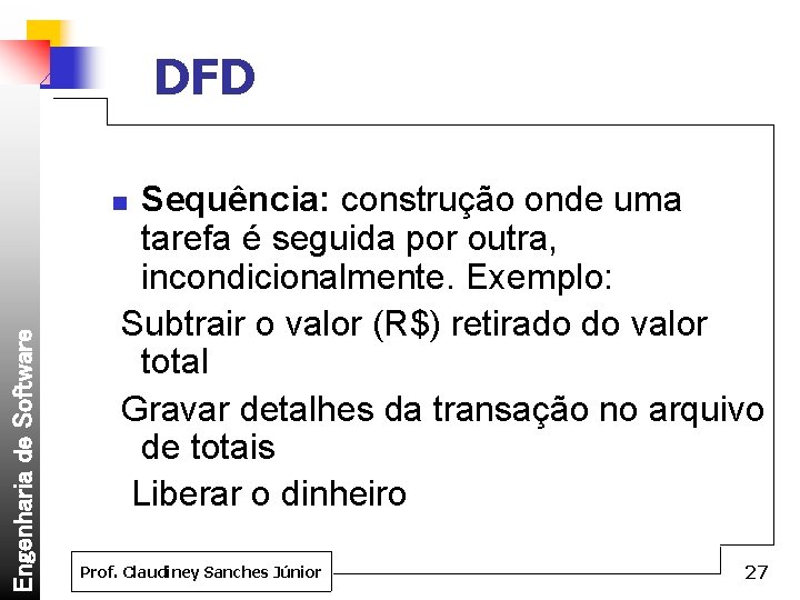 DFD Sequência: construção onde uma tarefa é seguida por outra, incondicionalmente. Exemplo: Subtrair o