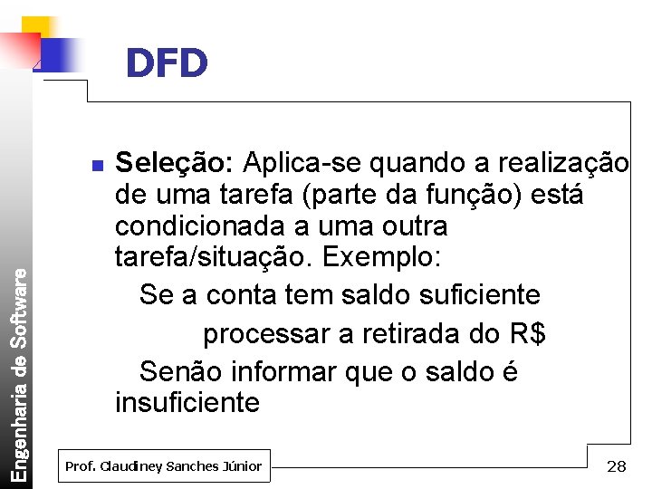 DFD Engenharia de Software n Seleção: Aplica-se quando a realização de uma tarefa (parte