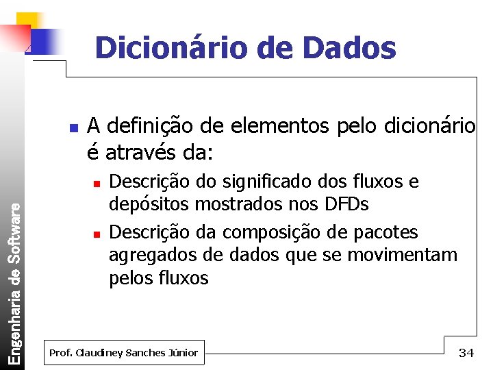 Dicionário de Dados n A definição de elementos pelo dicionário é através da: Engenharia