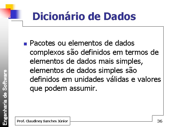 Dicionário de Dados Engenharia de Software n Pacotes ou elementos de dados complexos são