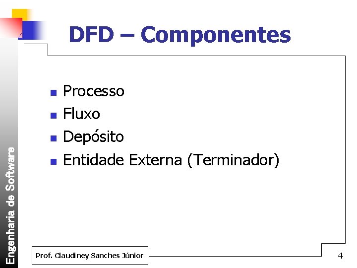 DFD – Componentes n n Engenharia de Software n n Processo Fluxo Depósito Entidade