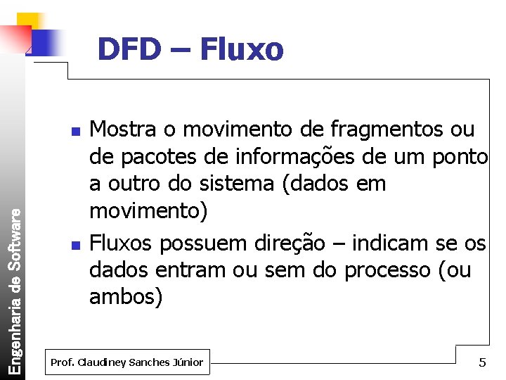 DFD – Fluxo Engenharia de Software n n Mostra o movimento de fragmentos ou