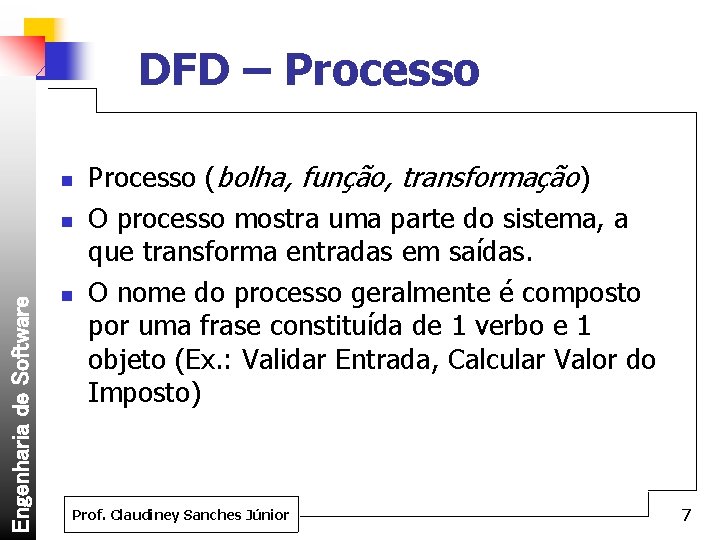 DFD – Processo n Engenharia de Software n n Processo (bolha, função, transformação) O