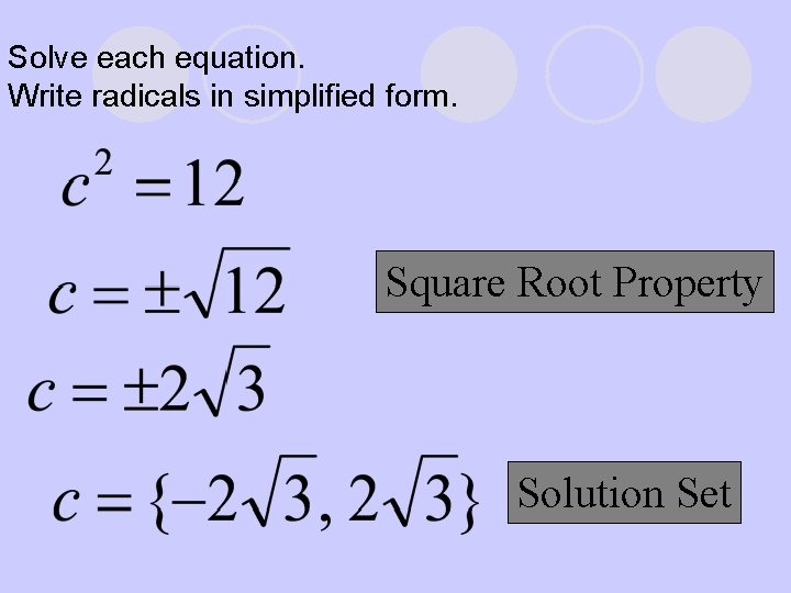 Solve each equation. Write radicals in simplified form. Square Root Property Solution Set 