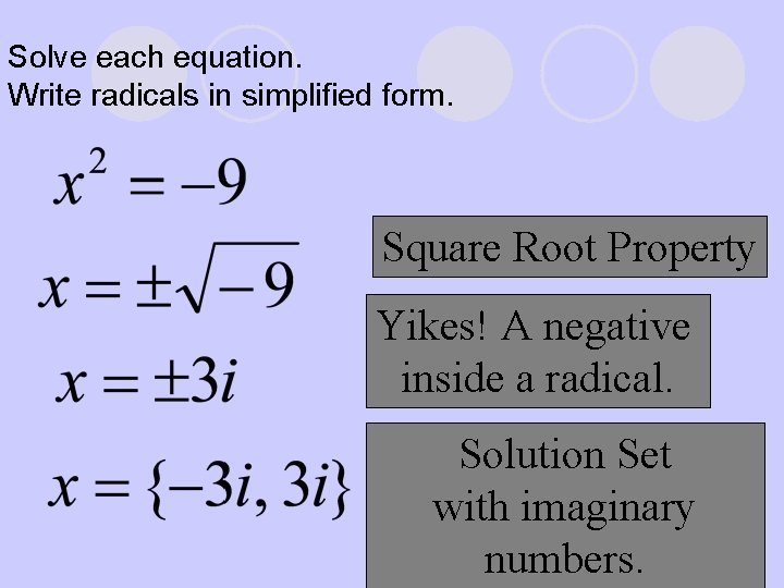 Solve each equation. Write radicals in simplified form. Square Root Property Yikes! A negative