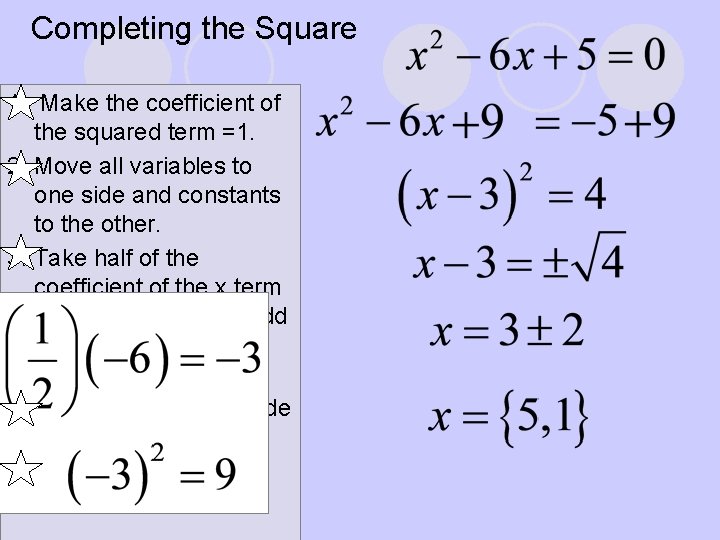 Completing the Square 1. Make the coefficient of the squared term =1. 2. Move