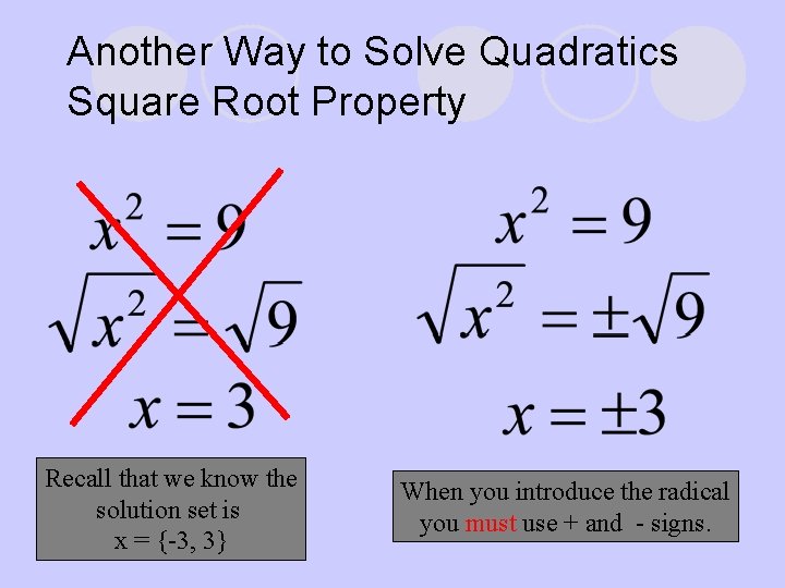 Another Way to Solve Quadratics Square Root Property Recall that we know the solution