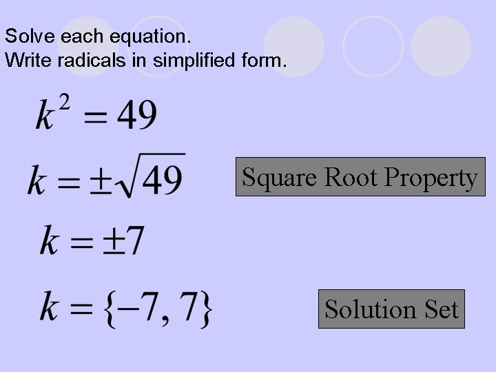 Solve each equation. Write radicals in simplified form. Square Root Property Solution Set 