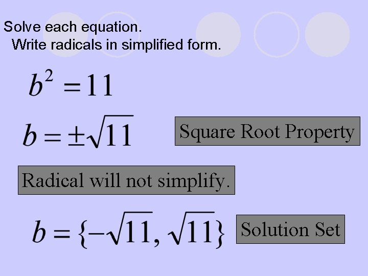 Solve each equation. Write radicals in simplified form. Square Root Property Radical will not