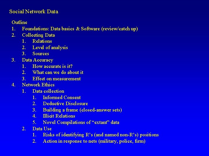 Social Network Data Outline 1. Foundations: Data basics & Software (review/catch up) 2. Collecting