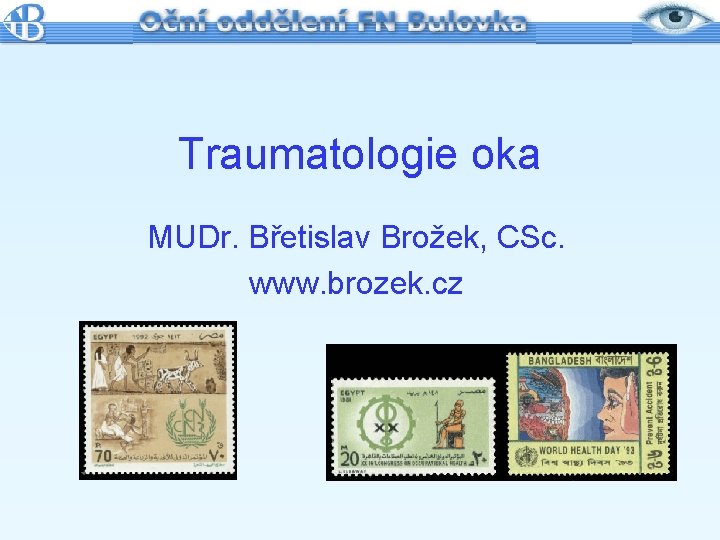 Traumatologie oka MUDr. Břetislav Brožek, CSc. www. brozek. cz 