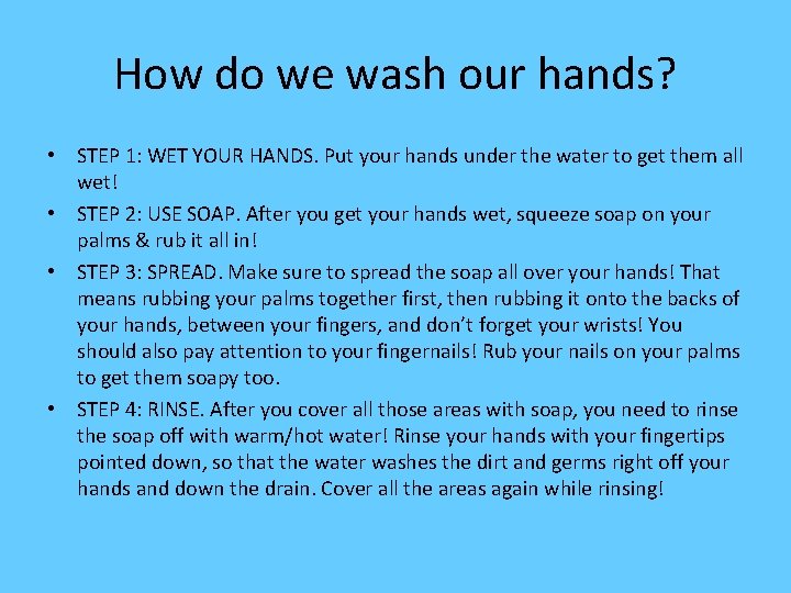 How do we wash our hands? • STEP 1: WET YOUR HANDS. Put your