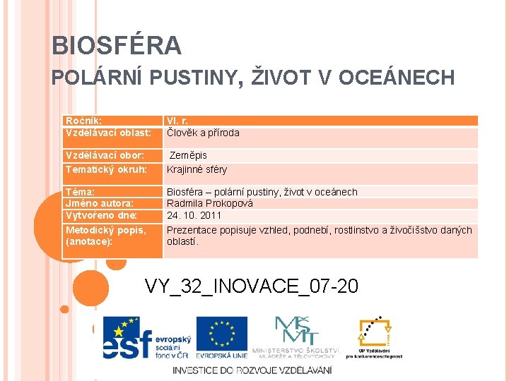 BIOSFÉRA POLÁRNÍ PUSTINY, ŽIVOT V OCEÁNECH Ročník: Vzdělávací oblast: VI. r. Člověk a příroda