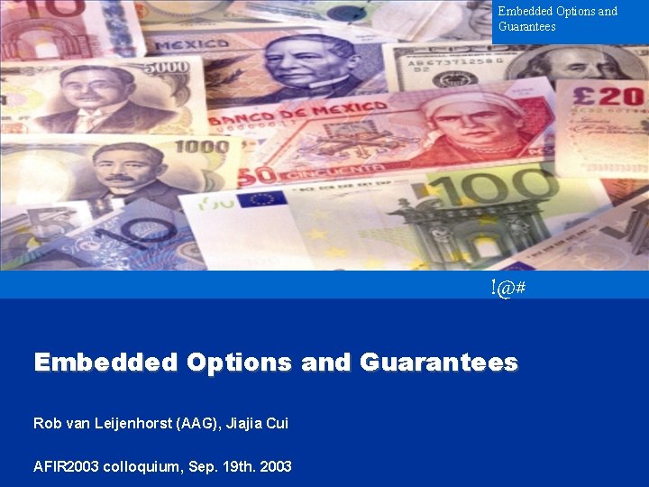 Embedded Options and Guarantees !@# Embedded Options and Guarantees Rob van Leijenhorst (AAG), Jiajia