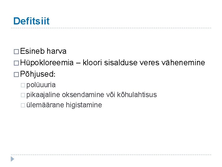 Defitsiit � Esineb harva � Hüpokloreemia – kloori sisalduse veres vähenemine � Põhjused: �