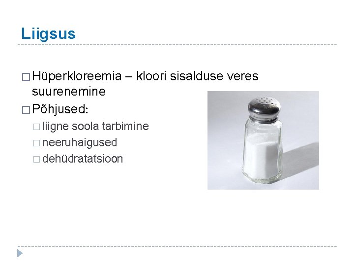 Liigsus � Hüperkloreemia – kloori sisalduse veres suurenemine � Põhjused: � liigne soola tarbimine