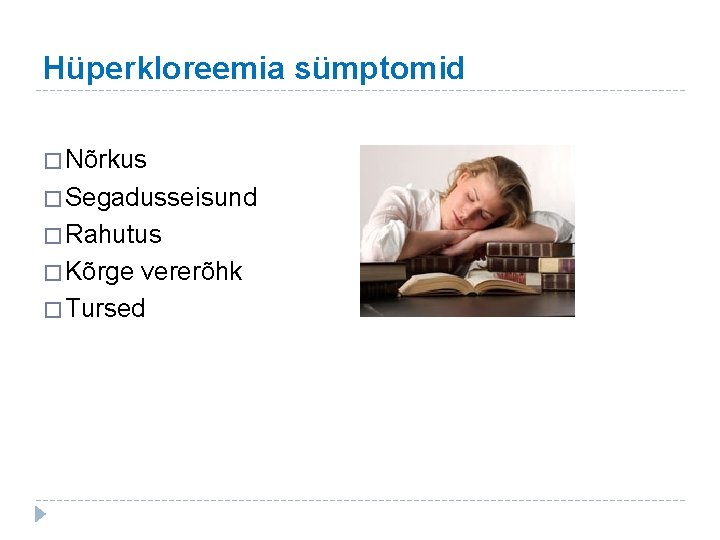 Hüperkloreemia sümptomid � Nõrkus � Segadusseisund � Rahutus � Kõrge vererõhk � Tursed 