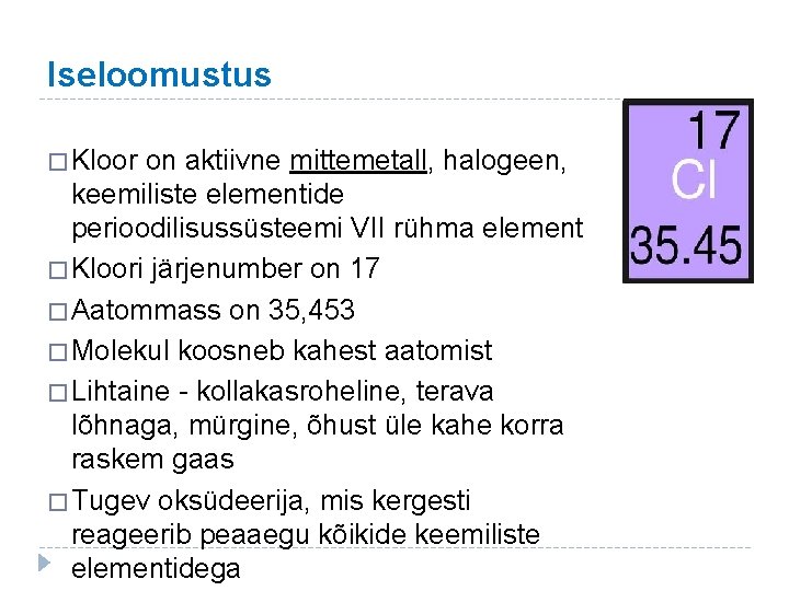 Iseloomustus � Kloor on aktiivne mittemetall, halogeen, keemiliste elementide perioodilisussüsteemi VII rühma element �