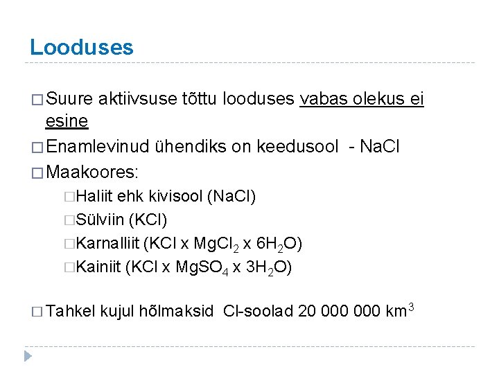 Looduses � Suure aktiivsuse tõttu looduses vabas olekus ei esine � Enamlevinud ühendiks on