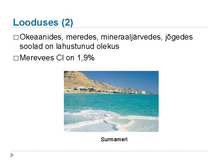 Looduses (2) � Okeaanides, meredes, mineraaljärvedes, jõgedes soolad on lahustunud olekus � Merevees Cl