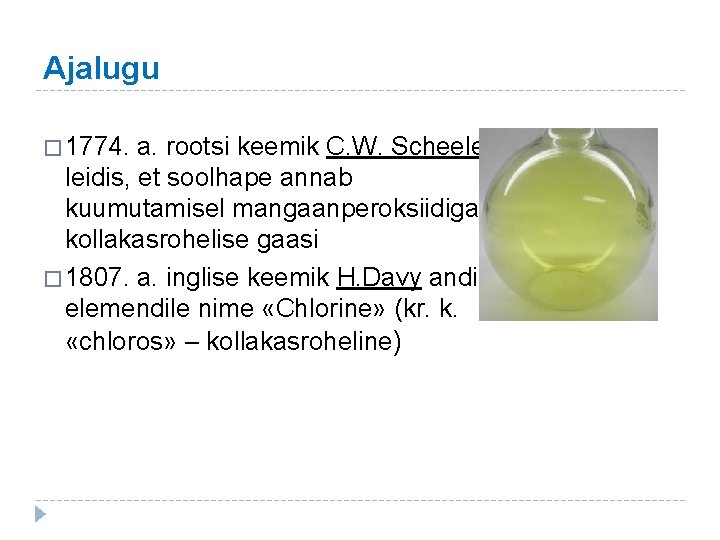 Ajalugu � 1774. a. rootsi keemik C. W. Scheele leidis, et soolhape annab kuumutamisel