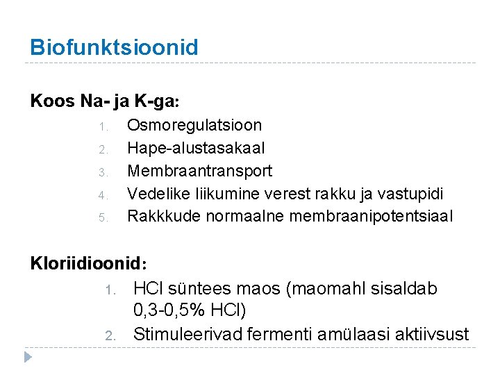 Biofunktsioonid Koos Na- ja K-ga: 1. 2. 3. 4. 5. Osmoregulatsioon Hape-alustasakaal Membraantransport Vedelike