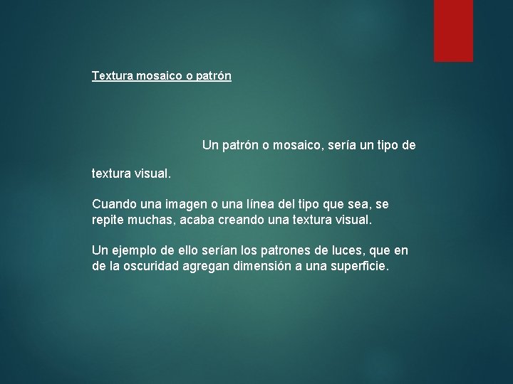 Textura mosaico o patrón Un patrón o mosaico, sería un tipo de textura visual.