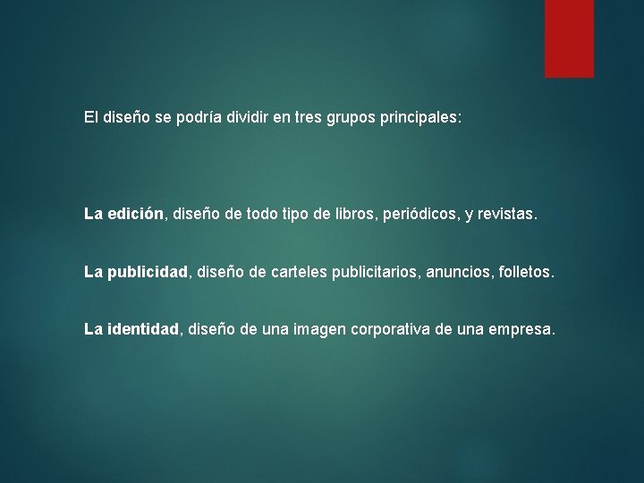 El diseño se podría dividir en tres grupos principales: La edición, diseño de todo