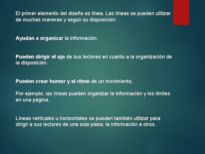 El primer elemento del diseño es línea. Las líneas se pueden utilizar de muchas