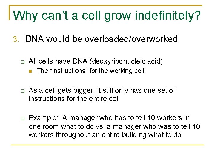 Why can’t a cell grow indefinitely? 3. DNA would be overloaded/overworked q All cells
