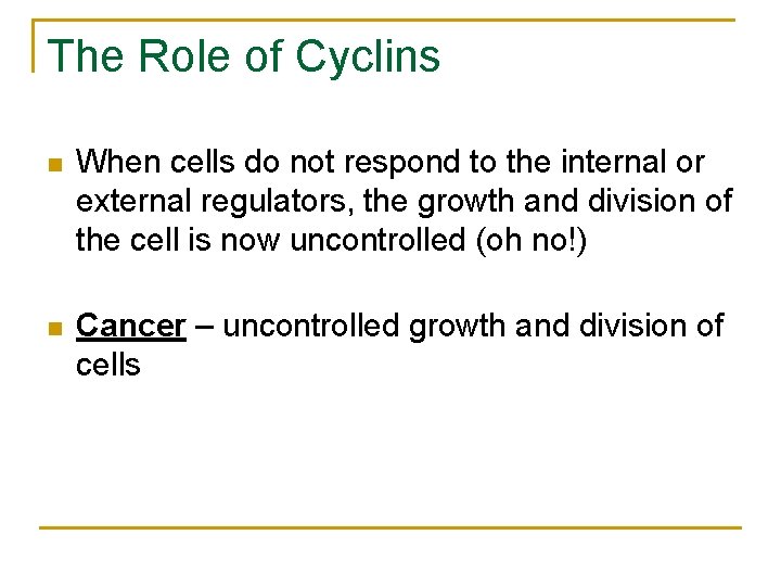 The Role of Cyclins n When cells do not respond to the internal or