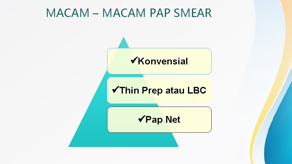 MACAM – MACAM PAP SMEAR Konvensial Thin Prep atau LBC Pap Net 