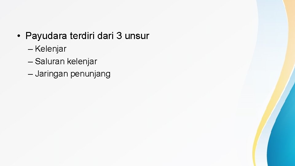  • Payudara terdiri dari 3 unsur – Kelenjar – Saluran kelenjar – Jaringan