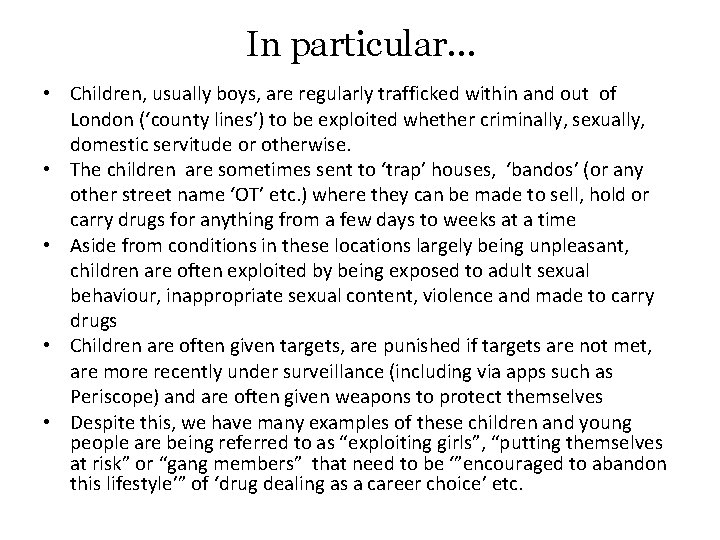 In particular… • Children, usually boys, are regularly trafficked within and out of London