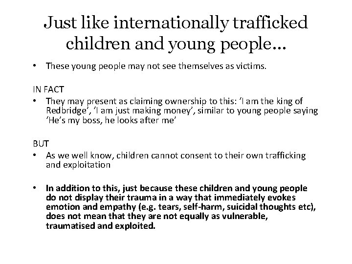 Just like internationally trafficked children and young people… • These young people may not